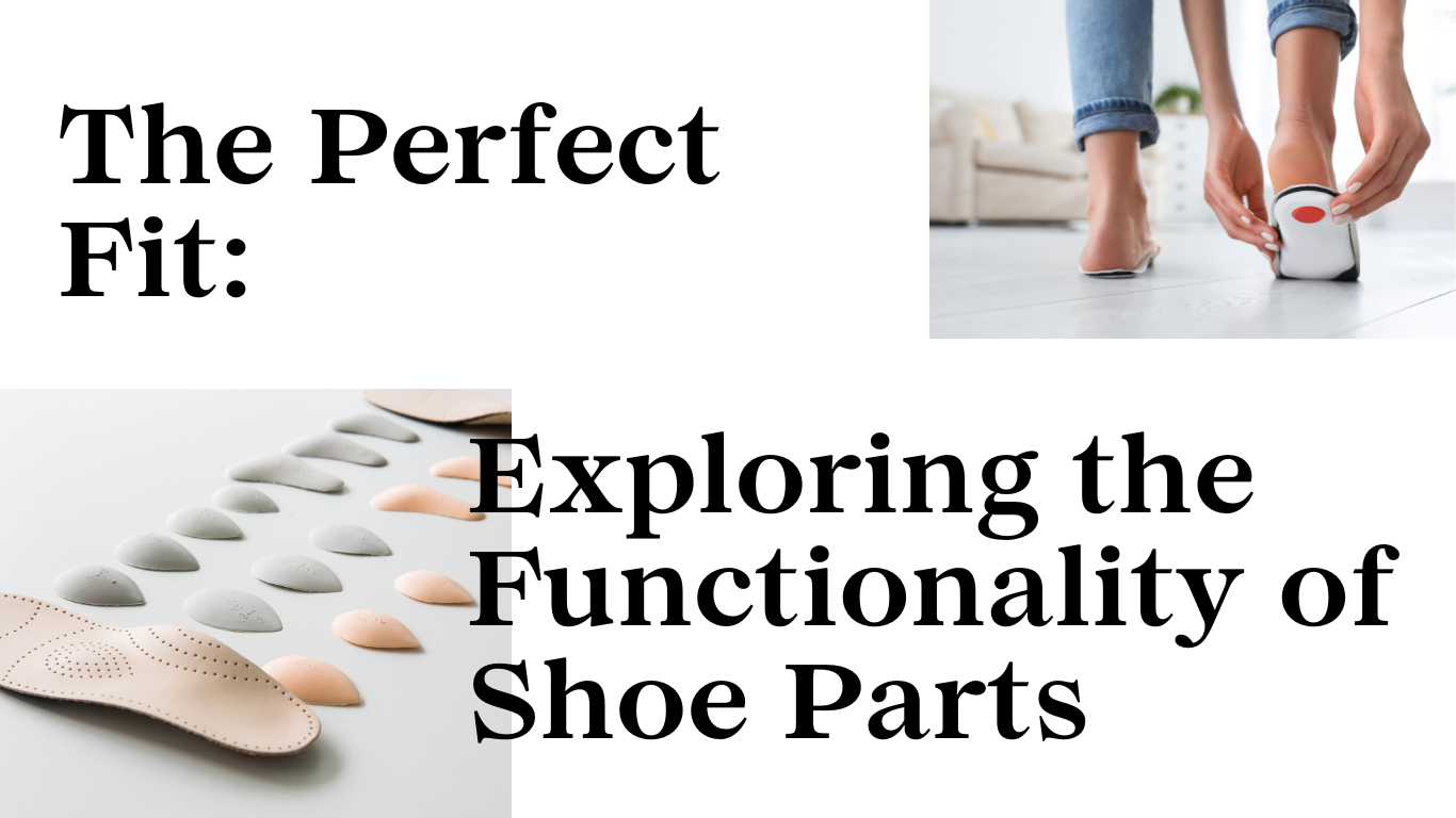 The Perfect Fit: Exploring the Functionality of Shoe Parts