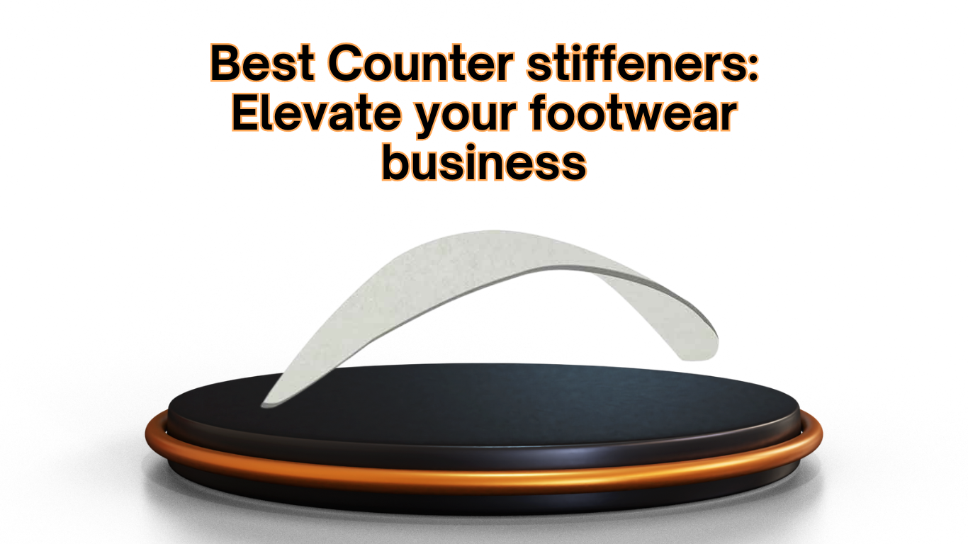 Elevate your footwear business with the best counter stiffeners